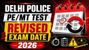 Delhi Police PE/MT Revised Schedule 2026 - Check New Exam Dates for Constable, Head Constable Posts