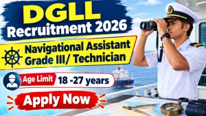 DGLL Recruitment 2026 - Apply Offline for Navigational Assistant Grade III/ Technician Posts