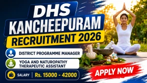 DHS Kancheepuram Recruitment 2026 - Apply Offline for District Programme Manager, Yoga and Naturopathy Therapeutic Assistant Posts DHS Kancheepuram Recruitment 2026 - Apply Offline for District Programme Manager, Yoga and Naturopathy Therapeutic Assistant Posts