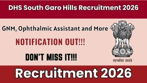 DHS South Garo Hills Recruitment 2026 - Walkin for 14 GNM, Ophthalmic Assistant and More Posts
