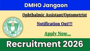 DMHO Jangaon Ophthalmic Assistant/Optometrist Recruitment 2026 - Apply Offline
