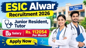 ESIC Alwar Recruitment 2026 - Walkin for 18 Junior Resident, Tutor Posts ESIC Alwar Recruitment 2026 - Walkin for 18 Junior Resident, Tutor Posts
