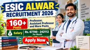 ESIC Alwar Recruitment 2026 - Apply Walkin for 167 Professor, Assistant Professor and More Posts ESIC Alwar Recruitment 2026 - Apply Walkin for 167 Professor, Assistant Professor and More Posts