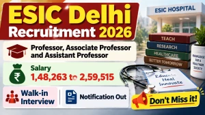 ESIC Delhi Recruitment 2026 - Walkin for 53 Professor, Associate Professor and Assistant Professor Posts