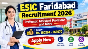 ESIC Faridabad Recruitment 2026 - Apply Walkin for 49 Professor, Assistant Professor and More Posts ESIC Faridabad Recruitment 2026 - Apply Walkin for 49 Professor, Assistant Professor and More Posts