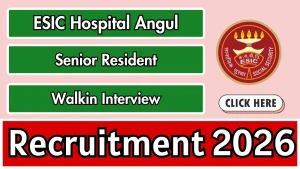 ESIC Hospital Angul Senior Resident Recruitment 2026 - Walkin for 12 Posts ESIC Hospital Angul Senior Resident Recruitment 2026 - Walkin for 12 Posts