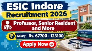 ESIC Indore Recruitment 2026 - Apply Walkin for 89 Professor, Senior Resident and More Posts ESIC Indore Recruitment 2026 - Apply Walkin for 89 Professor, Senior Resident and More Posts