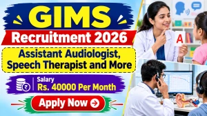 GIMS Recruitment 2026 - Walkin for Assistant Audiologist, Speech Therapist and More Posts GIMS Recruitment 2026 - Walkin for Assistant Audiologist, Speech Therapist and More Posts