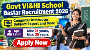 Govt VI & HI School Bastar Recruitment 2026 - Apply Offline for 11 Subject Expert, Computer Instructor and More Posts Govt VI & HI School Bastar Recruitment 2026 - Apply Offline for 11 Subject Expert, Computer Instructor and More Posts