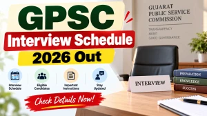 GPSC Interview Schedule 2026 Out - Check Check Interview Dates and Time @ gpsc.gujarat.gov.in