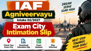 IAF Agniveervayu Intake 02/2027 Exam City Intimation Slip 2026 - Download Admit Card @iafrecruitment.edcil.co.in