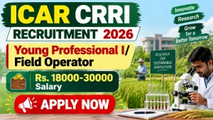 ICAR CRRI Recruitment 2026 - Walkin for Young Professional I/ Field Operator Posts