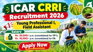 ICAR CRRI Recruitment 2026 - Walkin for Young Professional I, Field Assistant Posts