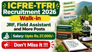 ICFRE-TFRI Recruitment 2026 - Walkin for 10 JRF, Field Assistant and More Posts