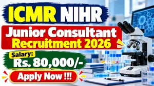ICMR NIHR Junior Consultant Recruitment 2026 - Walkin