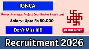IGNCA Recruitment 2026 – Walk in for 15  Project Manager, Project Coordinator & Assistant Posts