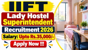 IIFT Lady Hostel Superintendent Recruitment 2026 - Apply Online