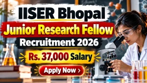 IISER Bhopal Junior Research Fellow Recruitment 2026 - Apply Online