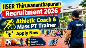 IISER Thiruvananthapuram Recruitment 2026 - Apply Online for  Athletic Coach & Mass PT Trainer Posts