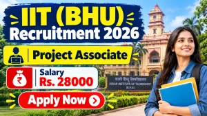 IIT (BHU) Project Associate Recruitment 2026 - Apply Online