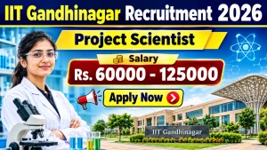 IIT Gandhinagar Project Scientist Recruitment 2026 - Apply Online