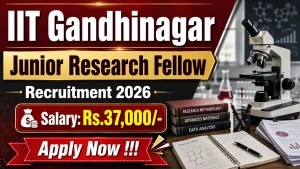 IIT Gandhinagar Junior Research Fellow Recruitment 2026 - Apply Online IIT Gandhinagar Junior Research Fellow Recruitment 2026 - Apply Online