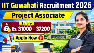 IIT Guwahati Project Associate Recruitment 2026 - Apply Online
