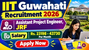 IIT Guwahati Recruitment 2026 - Apply Online for JRF, Assistant Project Engineer Posts