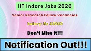 IIT Indore Senior Research Fellow Recruitment 2026 - Apply Online IIT Indore Senior Research Fellow Recruitment 2026 - Apply Online