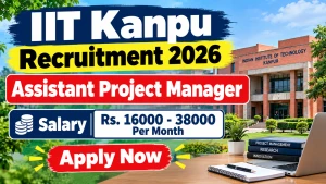 IIT Kanpur Assistant Project Manager Recruitment 2026 - Apply Online IIT Kanpur Assistant Project Manager Recruitment 2026 - Apply Online