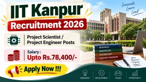 IIT Kanpur Recruitment 2026 - Apply Online for Project Scientist/ Project Engineer Posts