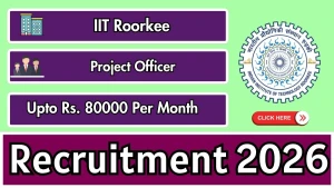 IIT Roorkee Project officer Recruitment 2026 - Apply Offline