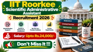 IIT Roorkee Scientific Administrative Assistant Recruitment 2026 - Apply Online