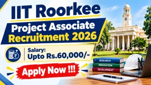 IIT Roorkee Project Associate Recruitment 2026 - Apply Online IIT Roorkee Project Associate Recruitment 2026 - Apply Online