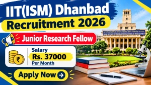IIT(ISM) Dhanbad Junior Research Fellow Recruitment 2026 - Apply Online IIT(ISM) Dhanbad Junior Research Fellow Recruitment 2026 - Apply Online