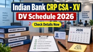 Indian Bank CRP CSA - XV DV Schedule 2026 Out - Check Document Verification Date & Time @ indianbank.bank.in
