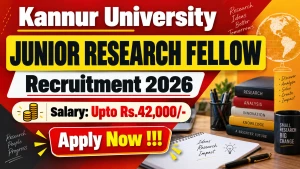 Kannur University Junior Research Fellow Recruitment 2026 - Apply Online Kannur University Junior Research Fellow Recruitment 2026 - Apply Online