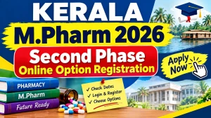 Kerala M.Pharm 2026 Second Phase Option Registration - Check Dates, Fee & Link Online at cee.kerala.gov.in Kerala M.Pharm 2026 Second Phase Option Registration - Check Dates, Fee & Link Online at cee.kerala.gov.in
