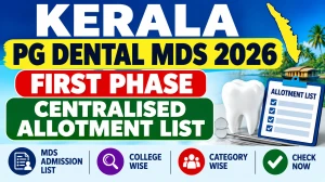 Kerala PG Dental MDS 2026 First Phase Allotment List Out - Check List Online at cee.kerala.gov.in Kerala PG Dental MDS 2026 First Phase Allotment List Out - Check List Online at cee.kerala.gov.in