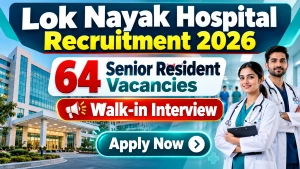 Lok Nayak Hospital Senior Resident Recruitment 2026 - Walkin for 64 Posts Lok Nayak Hospital Senior Resident Recruitment 2026 - Walkin for 64 Posts