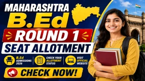 Maharashtra B.Ed Round 1 Seat Allotment 2026 Out - Check Result Online @ cetcell.mahacet.org