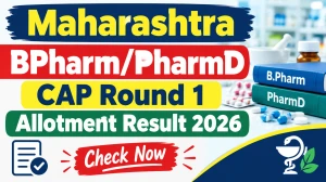 Maharashtra B.Pharm/Pharm.D CAP Round 1 Allotment Result 2026 Out - Check List Online @ cetcell.mahacet.org