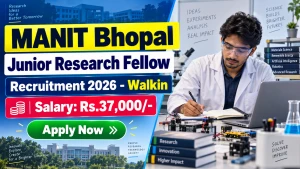MANIT Bhopal Junior Research Fellow Recruitment 2026 - Walkin