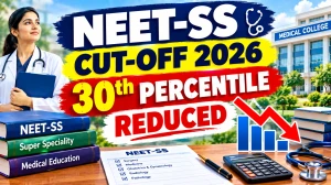 NEET-SS Cut-Off 2026 Lowered to 30 Percentile - Check Vacancy Round 1,857 Seats @ mcc.nic.in NEET-SS Cut-Off 2026 Lowered to 30 Percentile - Check Vacancy Round 1,857 Seats @ mcc.nic.in