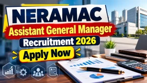 NERAMAC Assistant General Manager Recruitment 2026 - Walkin