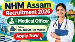 NHM Assam Medical Officer Recruitment 2026 - Apply Online