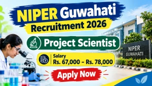 NIPER Guwahati Project Scientist Recruitment 2026 - Apply Online