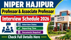 NIPER Hajipur Interview Schedule 2026 - Check Professor and Associate Professor Interview Dates at niperhajipur.ac.in NIPER Hajipur Interview Schedule 2026 - Check Professor and Associate Professor Interview Dates at niperhajipur.ac.in