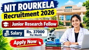 NIT Rourkela Junior Research Fellow Recruitment 2026 - Apply Online NIT Rourkela Junior Research Fellow Recruitment 2026 - Apply Online