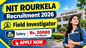 NIT Rourkela Field Investigator Recruitment 2026 - Apply Online